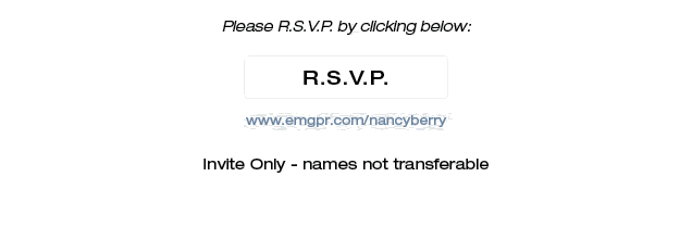 Please RSVP by clicking below:  www.emgpr.com/nancyberry  Invite Only - names not transferable